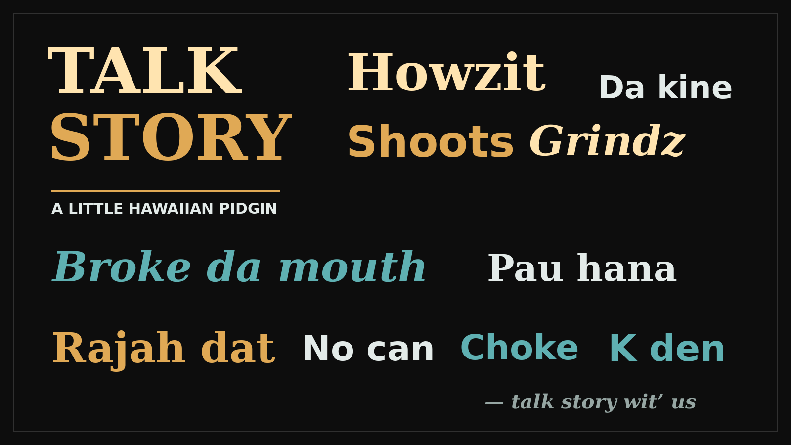 Hawaiian Pidgin & slang word art — “Talk Story, a little Hawaiian Pidgin” with local phrases like Howzit, Da kine, Shoots, Pau hana