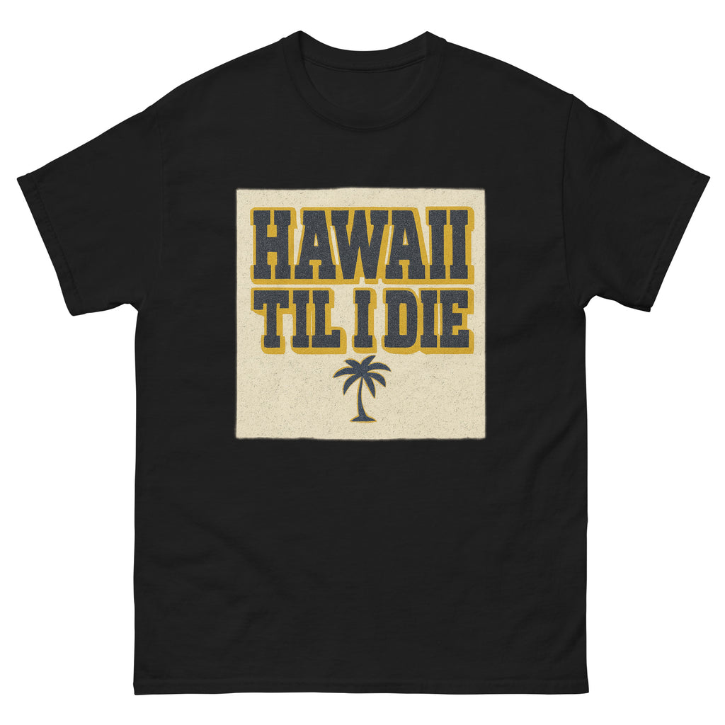 Hawaii Til I Die Hawaiian t-shirt design on a Black unisex tee