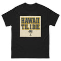 Hawaii Til I Die Hawaiian t-shirt design on a Black unisex tee