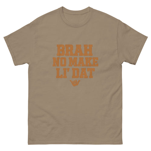 Brah No Make Li Dat Hawaiian t-shirt design on a Brown Savana unisex tee