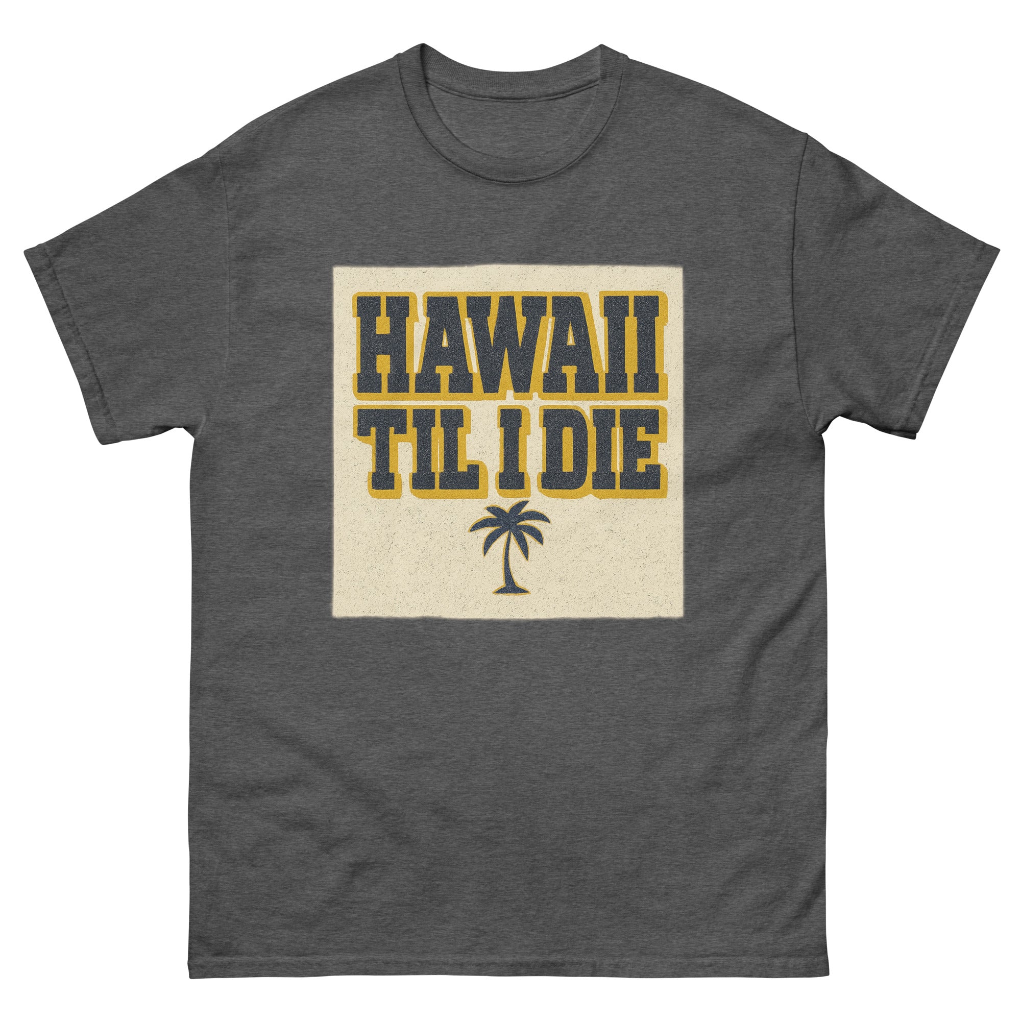 Hawaii Til I Die Hawaiian t-shirt design on a Dark Heather unisex tee