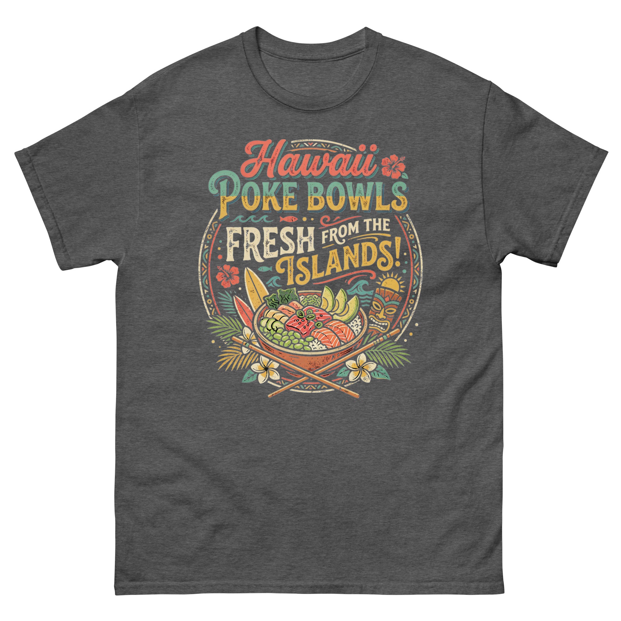 Hawaii Poke Bowls Fresh from the Islands Hawaiian t-shirt design on a Dark Heather unisex tee