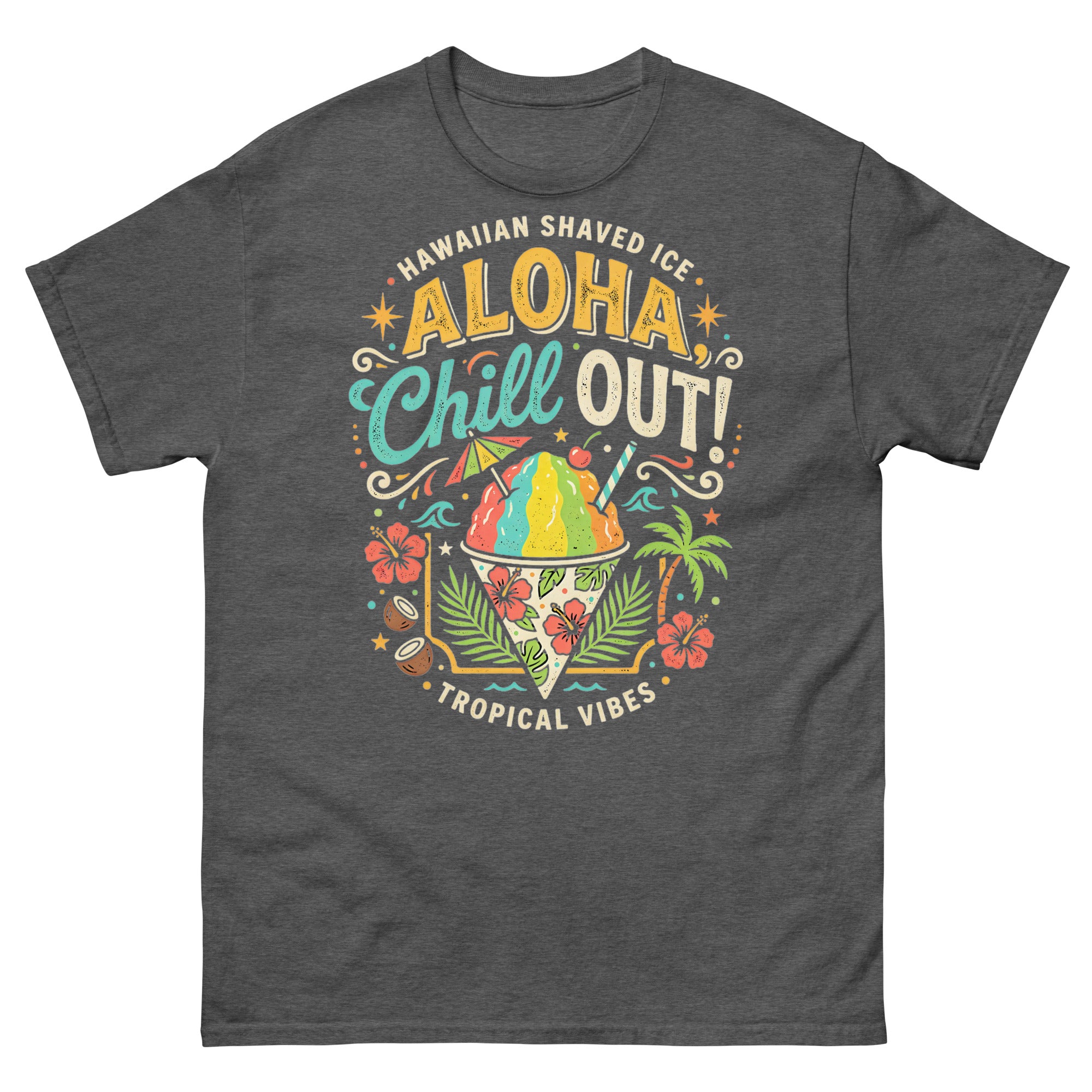Hawaiian Shaved Ice Aloha Chill Out Hawaiian t-shirt design on a Dark Heather unisex tee