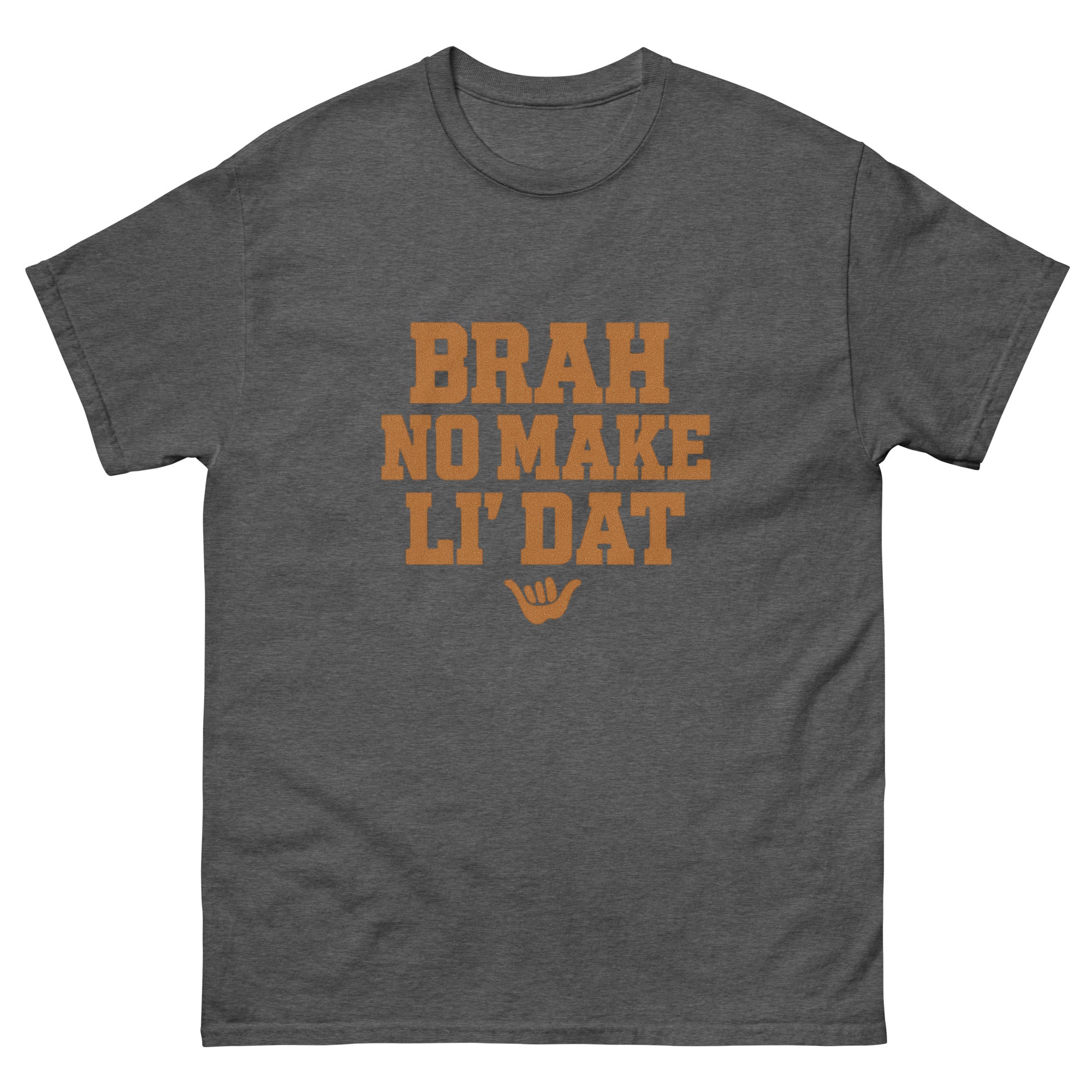 Brah No Make Li Dat Hawaiian t-shirt design on a Dark Heather unisex tee