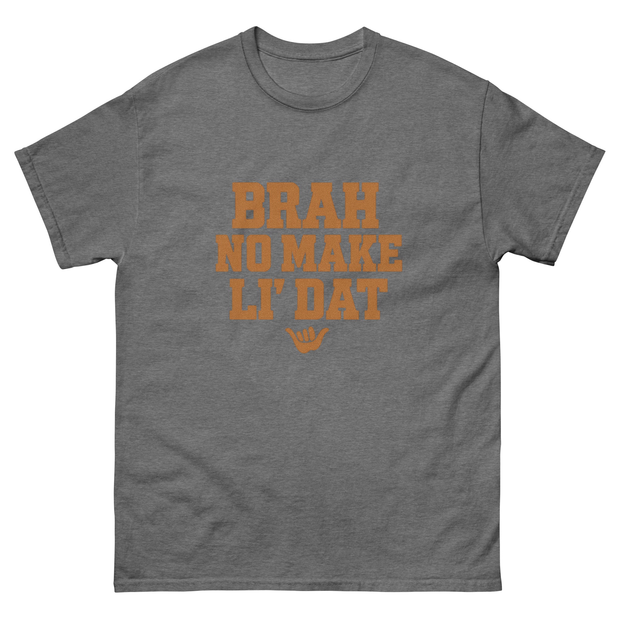 Brah No Make Li Dat Hawaiian t-shirt design on a Graphite Heather unisex tee