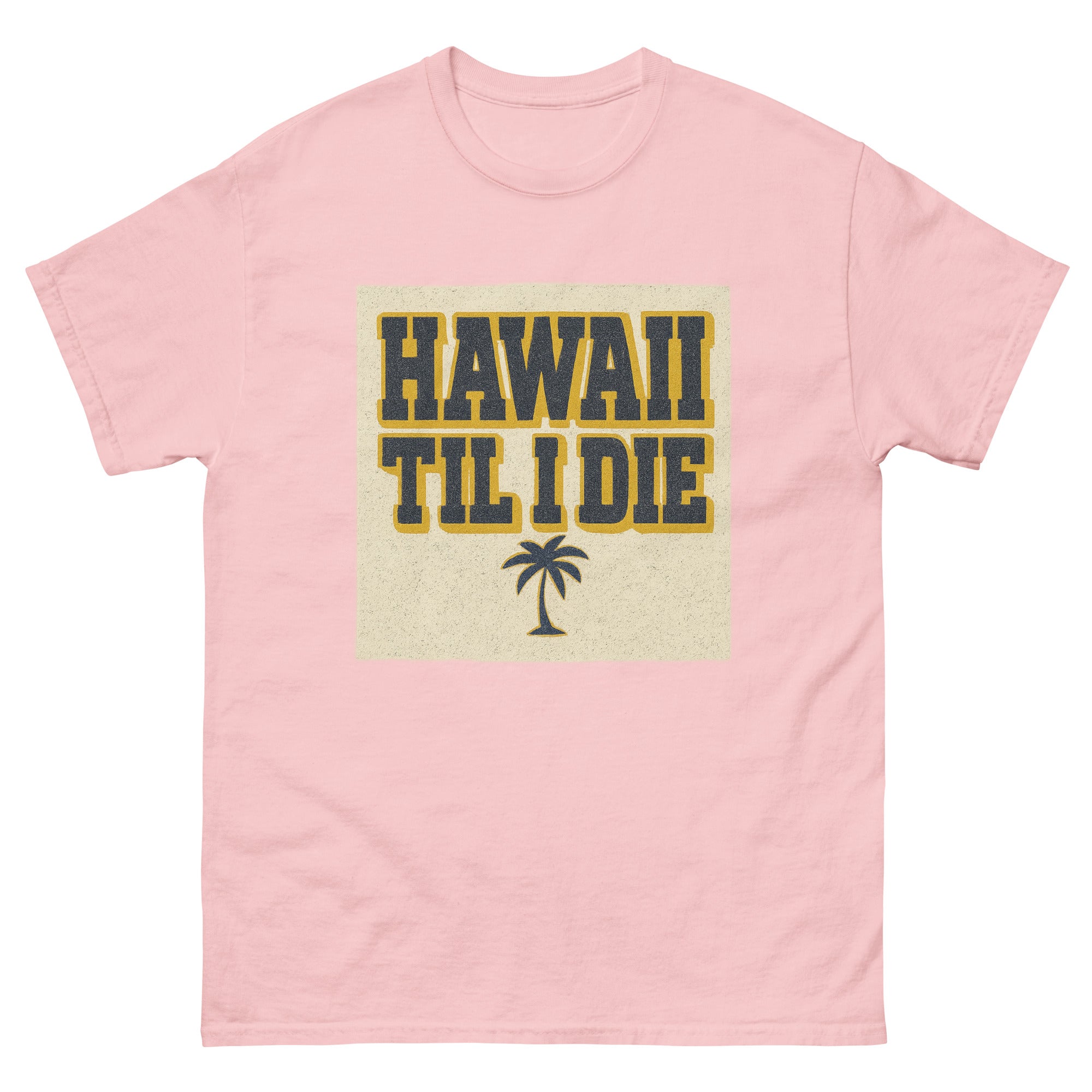 Hawaii Til I Die Hawaiian t-shirt design on a Light Pink unisex tee