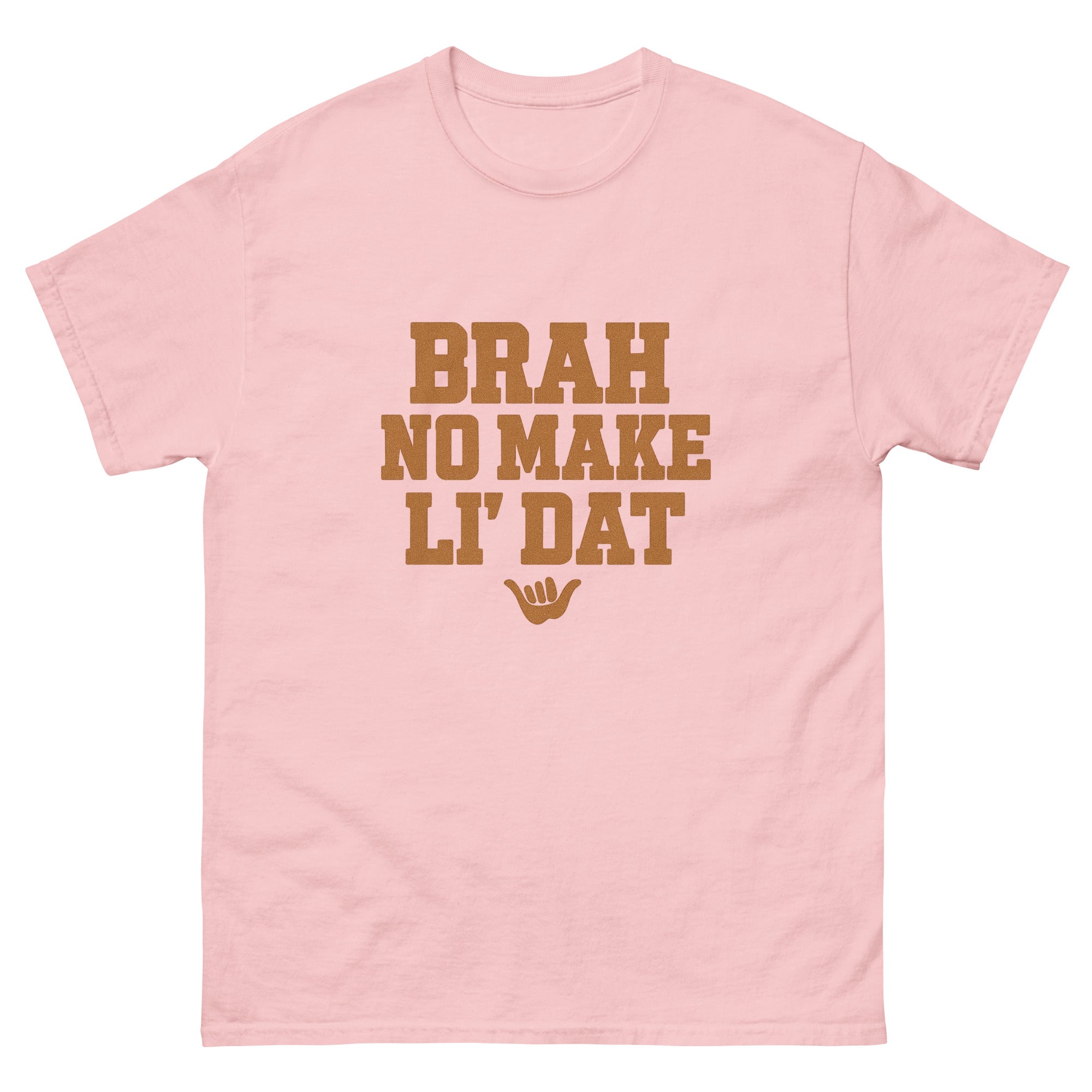 Brah No Make Li Dat Hawaiian t-shirt design on a Light Pink unisex tee