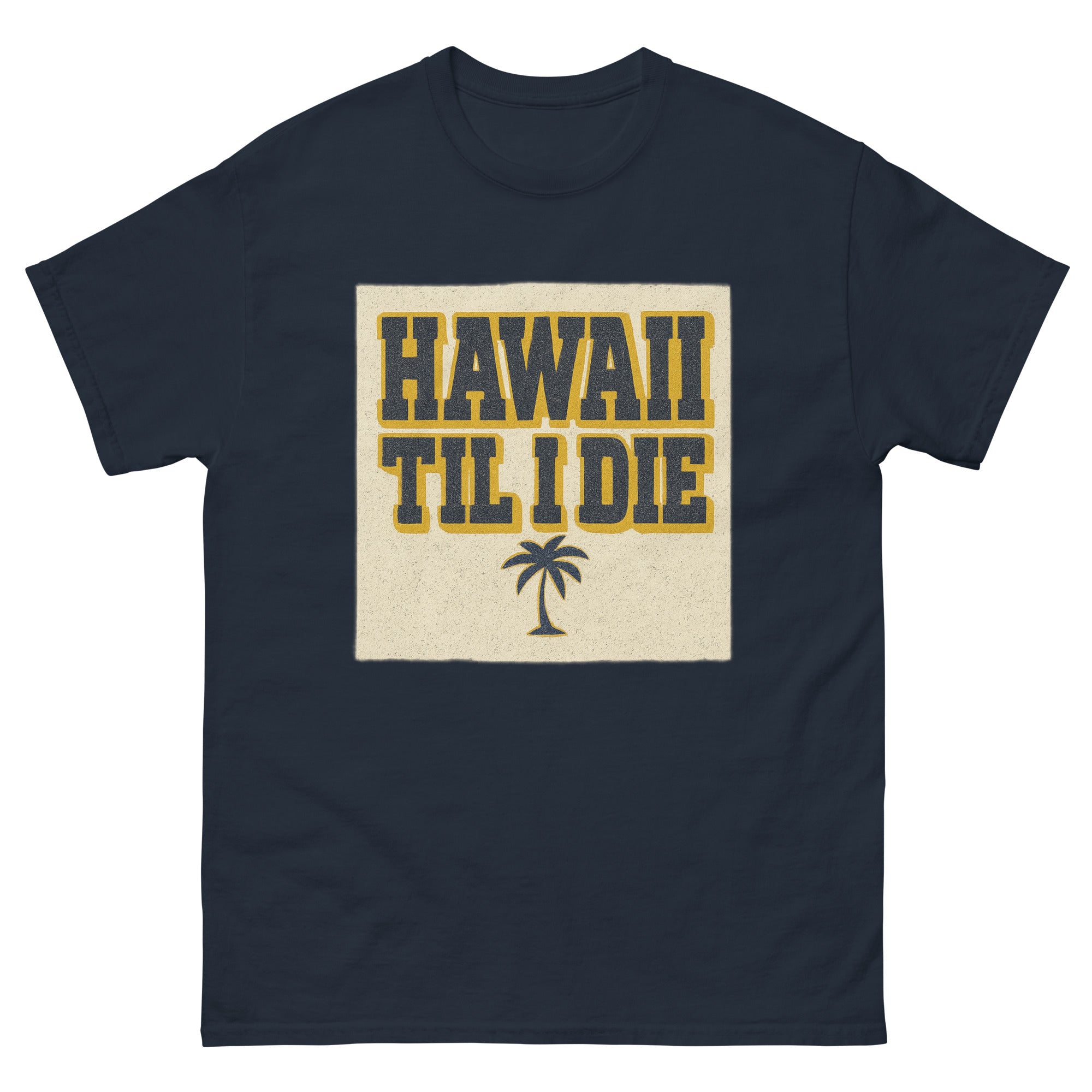 Hawaii Til I Die Hawaiian t-shirt design on a Navy unisex tee