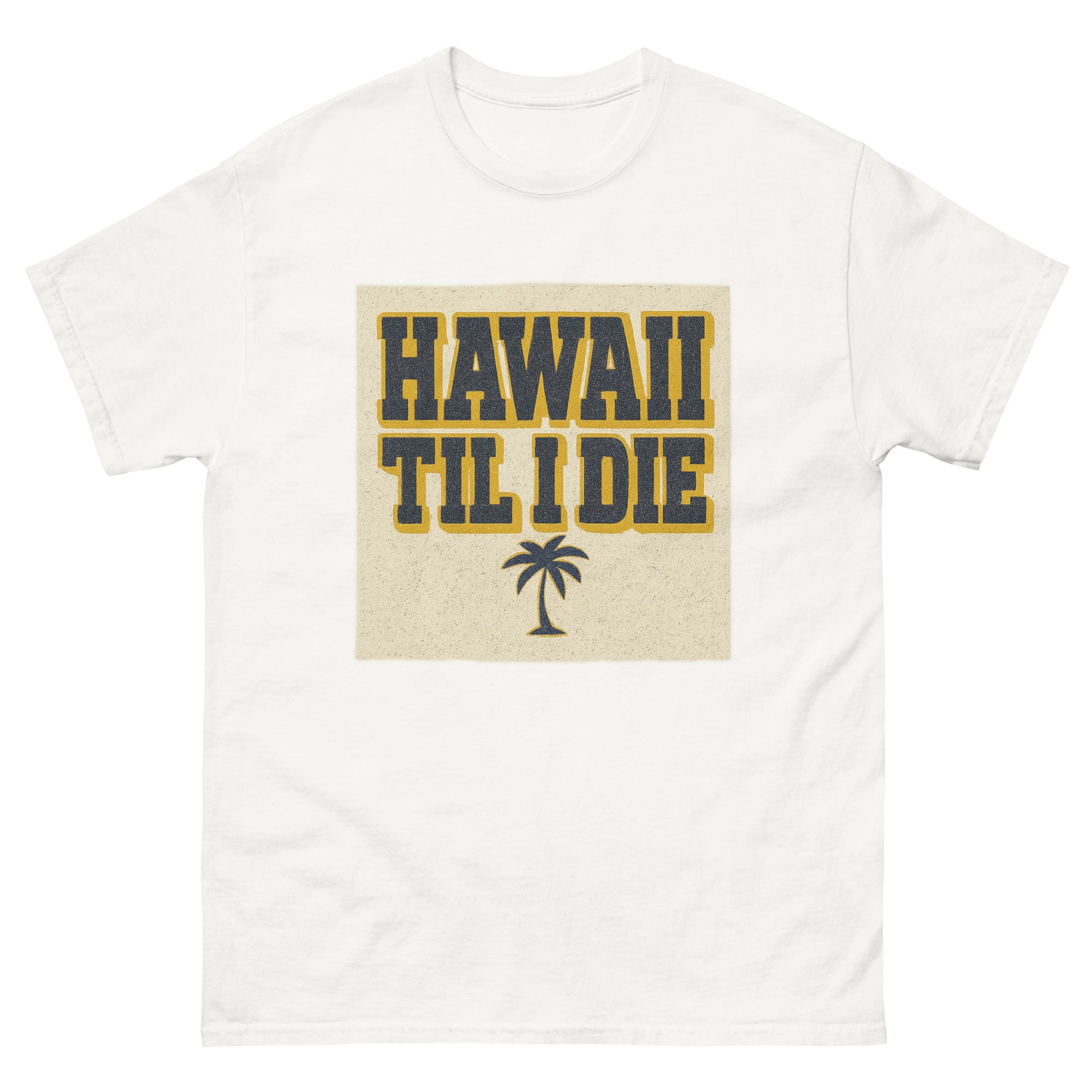 Hawaii Til I Die Hawaiian t-shirt design on a White unisex tee